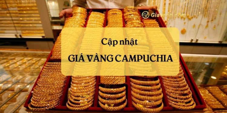 Giá vàng Campuchia hôm nay. Mua vàng Campuchia ở đâu? 1 Giá vàng Campuchia hôm nay. Mua vàng Campuchia ở đâu?