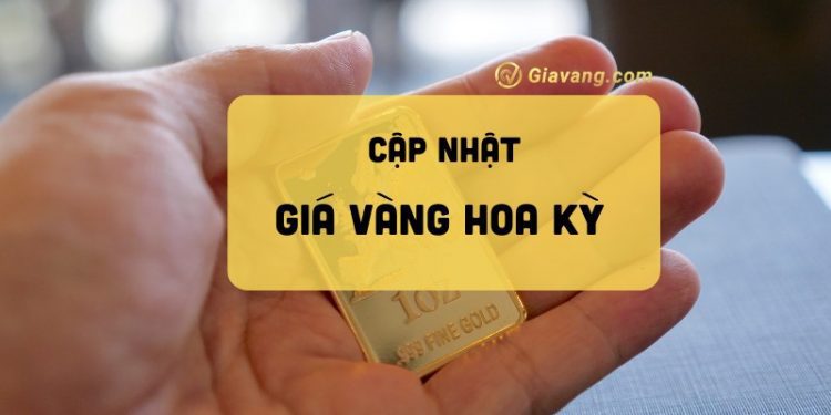 Cập nhật bảng giá vàng Hoa Kỳ