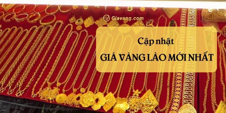 Giá vàng Lào hôm nay bao nhiêu? Giá vàng tại Viêng Chăn. Mua vàng Lào ở đâu uy tín?