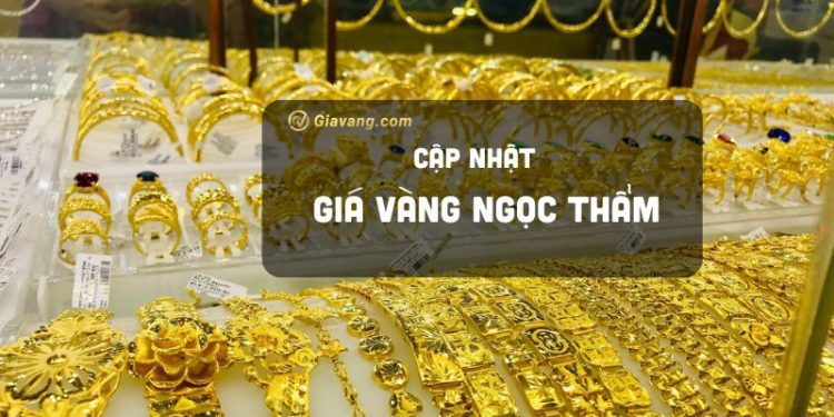 Giá vàng Ngọc Thẩm hôm nay bao nhiêu? Bảng giá tiệm vàng Ngọc Thẩm