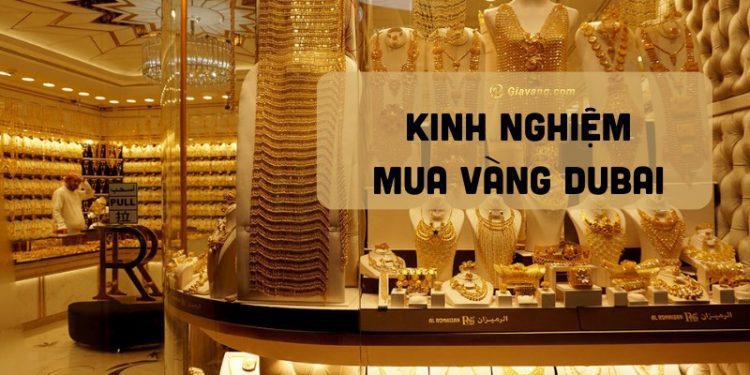 Kinh nghiệm mua vàng Dubai giá hời nhất khi du lịch 1 Kinh nghiệm mua vàng Dubai giá hời nhất khi du lịch