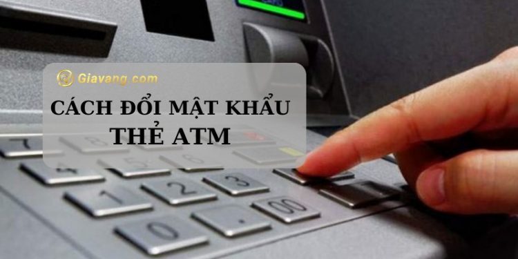 Cách đổi mật khẩu thẻ ATM trên điện thoại an toàn 1 Cách đổi mật khẩu thẻ ATM trên điện thoại an toàn