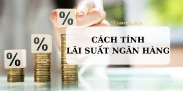 Cách tính lãi suất ngân hàng chính xác nhất 6 Cách tính lãi suất ngân hàng chính xác nhất