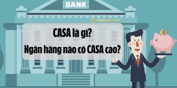CASA là gì? CASA ngân hàng nào cao nhất? Cách tính CASA bình quân 7 CASA là gì? CASA ngân hàng nào cao nhất? Cách tính CASA bình quân