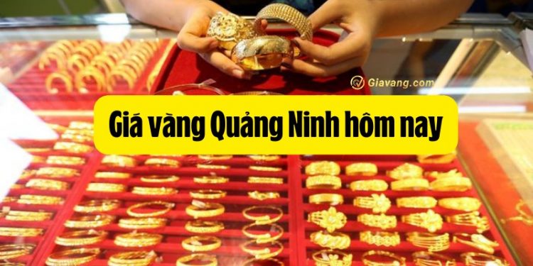 Cập nhật giá vàng Quảng Ninh. Giá vàng Kim Liên Quảng Yên hôm nay 1 Cập nhật giá vàng Quảng Ninh. Giá vàng Kim Liên Quảng Yên hôm nay