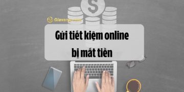 Tại sao gửi tiết kiệm online bị mất tiền? Kinh nghiệm gửi tiết kiệm online 5 Tại sao gửi tiết kiệm online bị mất tiền? Kinh nghiệm gửi tiết kiệm online