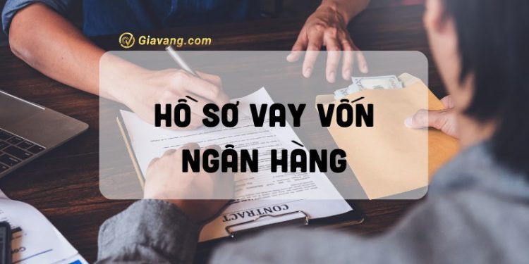 Hồ sơ vay vốn ngân hàng gồm những gì? Làm hồ sơ vay ngân hàng bao đậu