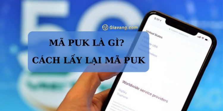 Mã PUK là gì? Cách lấy lại mã PUK khi sim bị khóa áp dụng tất cả nhà mạng 1 Mã PUK là gì? Cách lấy lại mã PUK khi sim bị khóa áp dụng tất cả nhà mạng