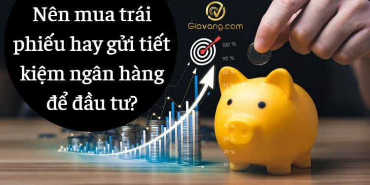 Nên mua trái phiếu hay gửi tiết kiệm ngân hàng để đầu tư? 1 Nên mua trái phiếu hay gửi tiết kiệm ngân hàng để đầu tư?