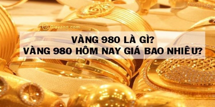 Vàng 980 là vàng gì? Giá vàng 980 hôm nay bao nhiêu 1 chỉ?