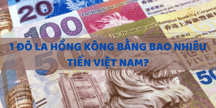 1 Đô la Hồng Kông bằng bao nhiêu tiền Việt Nam hôm nay? 1 1 Đô la Hồng Kông bằng bao nhiêu tiền Việt Nam hôm nay?