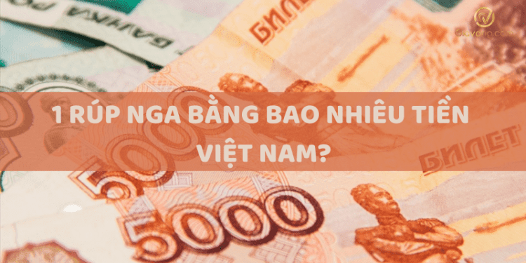 1 Rúp Nga bằng bao nhiêu tiền Việt Nam hôm nay? 1 1 Rúp Nga bằng bao nhiêu tiền Việt Nam hôm nay?