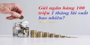 100 triệu gửi tiết kiệm ngân hàng lãi bao nhiêu? Cách tính chi tiết