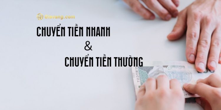Sự khác biệt giữa chuyển tiền nhanh và chuyển tiền thường. Chuyển tiền thường mất bao lâu? 1 Sự khác biệt giữa chuyển tiền nhanh và chuyển tiền thường. Chuyển tiền thường mất bao lâu?