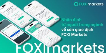 Nhận định từ người trong ngành về sàn giao dịch FOXI Markets 5 Nhận định từ người trong ngành về sàn giao dịch FOXI Markets