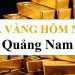 Giá vàng Quảng Nam hôm nay. Giá vàng Nghĩa Tín Tam Kỳ