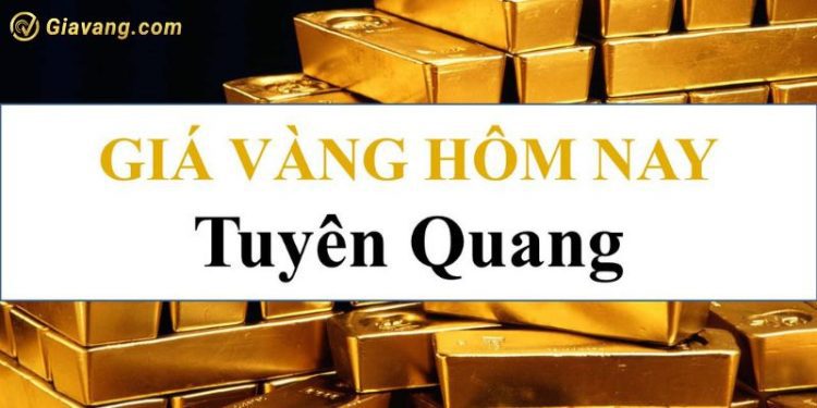 Giá vàng Tuyên Quang hôm nay? Giá vàng Tuấn Anh Tuyên Quang 1 Giá vàng Tuyên Quang hôm nay bao nhiêu? Giá vàng Tuấn Anh Tuyên Quang