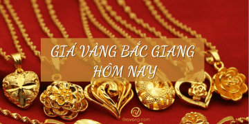 Giá vàng Bắc Giang hôm nay. Nơi mua vàng tại Bắc Giang giá rẻ, uy tín 7 Giá vàng Bắc Giang