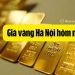 Giá vàng Hà Nội hôm nay bao tiền 1 chỉ? Cập nhật giá vàng 9999, vàng SJC