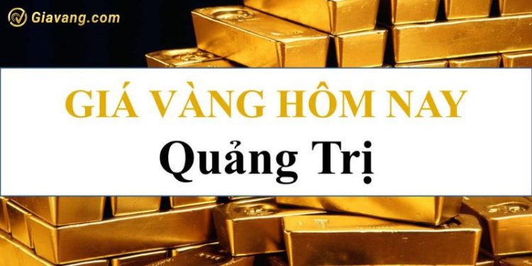 Giá vàng Quảng Trị hôm nay bao nhiêu? Giá vàng ở Đông Hà