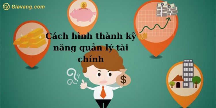 Cách hình thành kỹ năng quản lý tài chính hiệu quả nhất  1 Cách hình thành kỹ năng quản lý tài chính hiệu quả nhất