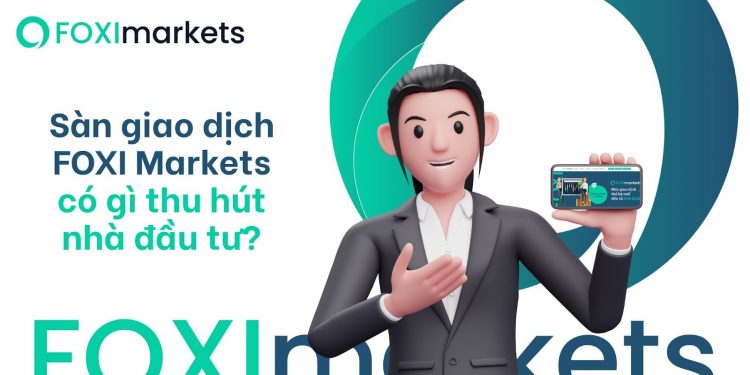 Sàn giao dịch FOXI Markets có gì để thu hút nhà đầu tư? 1 Sàn giao dịch FOXI Markets có gì để thu hút nhà đầu tư?
