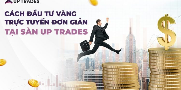 Cách đầu tư Vàng trực tuyến đơn giản tại sàn Up Trades 1 Cách đầu tư Vàng trực tuyến đơn giản tại sàn Up Trades