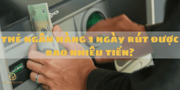 Thẻ ngân hàng 1 ngày rút được bao nhiêu tiền?
