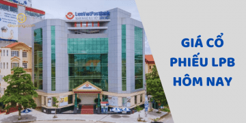 Giá cổ phiếu LPB hôm nay. Có nên mua cổ phiếu LPB không? 7 Cổ phiếu LPB
