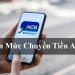 Hạn mức giao dịch ACB mới nhất - Cách tăng hạn mức chuyển tiền ACB