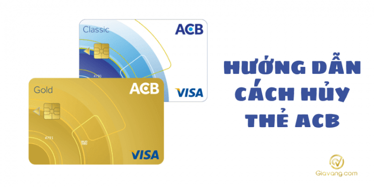 Làm thế nào để hủy thẻ ACB? Phí hủy thẻ ACB là bao nhiêu? 1 Hủy thẻ ACB