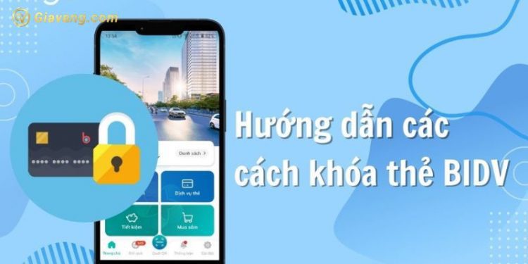 3 Cách khóa thẻ BIDV tạm thời hoặc vĩnh viễn nhanh chóng 1 3 Cách khóa thẻ BIDV tạm thời hoặc vĩnh viễn nhanh chóng