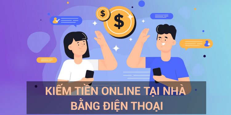 Top 5 cách kiếm tiền tại nhà bằng điện thoại kiếm chục triệu/tháng 1 Top 5 cách kiếm tiền tại nhà bằng điện thoại kiếm chục triệu/tháng