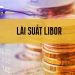 Libor là gì? Cách tính lãi suất Libor? Tầm ảnh hưởng của Libor