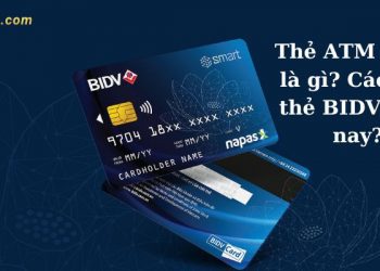 Thẻ ATM BIDV là gì? Các loại thẻ BIDV hiện nay? Cách làm thẻ ATM BIDV