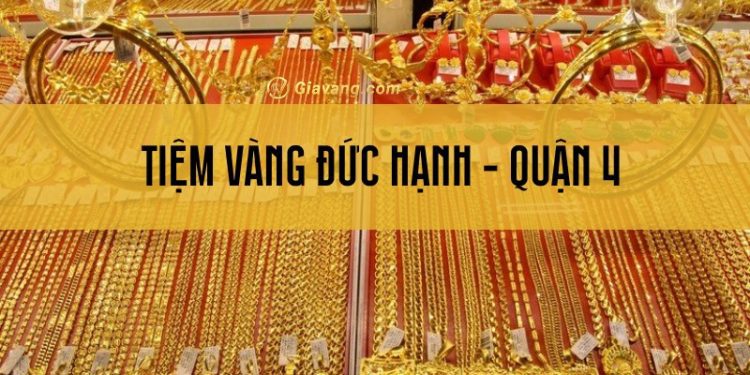 Tiệm vàng Đức Hạnh ở đâu? Số điện thoại liên hệ tiệm vàng Đức Hạnh