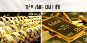 Thông tin về tiệm vàng Kim Hiền - địa chỉ sắm vàng giá tốt