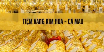 Tiệm vàng Kim Hoa Hội Kim Hoàn Cà Mau - chất lượng, giá tốt