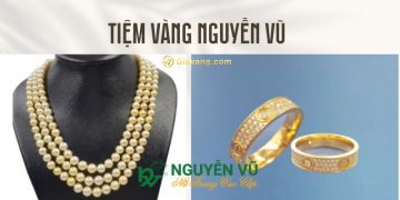 Tiệm vàng Nguyễn Vũ - cửa hàng mua sắm trang sức đáng tin cậy