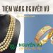 Tiệm vàng Nguyễn Vũ - cửa hàng mua sắm trang sức đáng tin cậy 6 Tiệm vàng Nguyễn Vũ - cửa hàng mua sắm trang sức đáng tin cậy