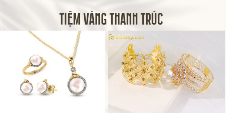 Tiệm vàng Thanh Trúc Quận 6 - uy tín, chất lượng nhất TP.HCM 1 Tiệm vàng Thanh Trúc Quận 6 - uy tín, chất lượng nhất TP.HCM