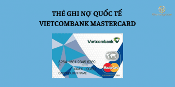 Vietcombank Mastercard là gì? Biểu phí thẻ Mastercard Vietcombank hiện nay 6 Vietcombank Mastercard
