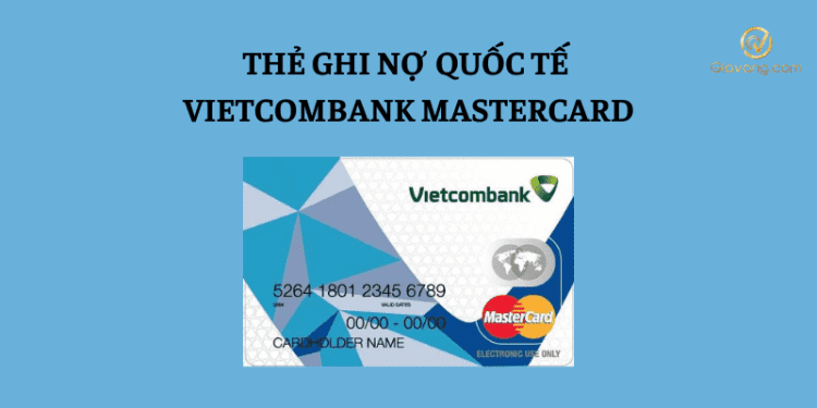 Vietcombank Mastercard là gì? Biểu phí thẻ Mastercard Vietcombank hiện nay 1 Vietcombank Mastercard