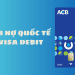 Thẻ ACB Visa Debit là gì? Chi phí làm thẻ Visa Debit ACB là bao nhiêu? 6 ACB Visa Debit