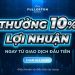 THƯỞNG 10% LỢI NHUẬN KHI GIAO DỊCH 8 THƯỞNG 10% LỢI NHUẬN KHI GIAO DỊCH