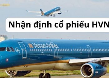 Nhận định cổ phiếu HVN - Giá cổ phiếu Vietnam Airline hôm nay