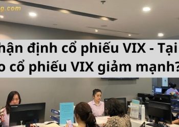 Nhận định cổ phiếu VIX - Tại sao cổ phiếu VIX giảm mạnh?