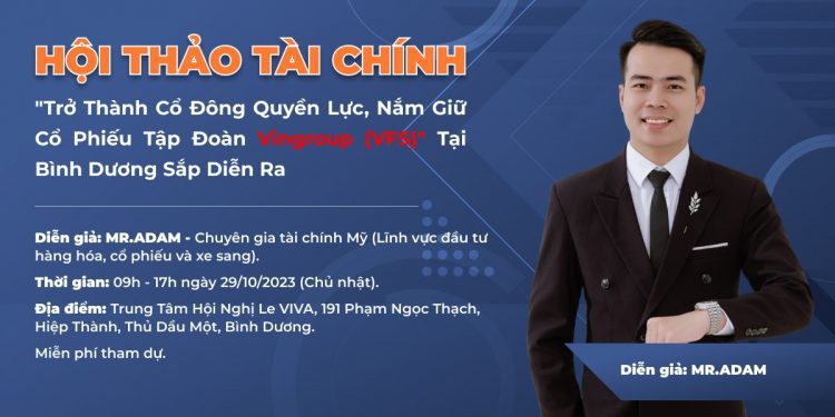 Hội thảo tài chính “Trở thành cổ đông quyền lực, nắm giữ cổ phiếu tập đoàn Vingroup (VFS)” tại Bình Dương sắp diễn ra