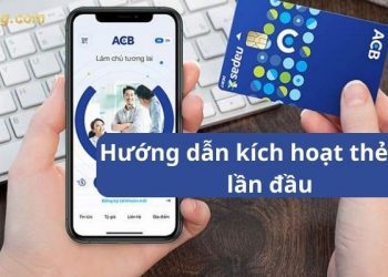 Hướng dẫn kích hoạt thẻ ACB lần đầu chi tiết nhất