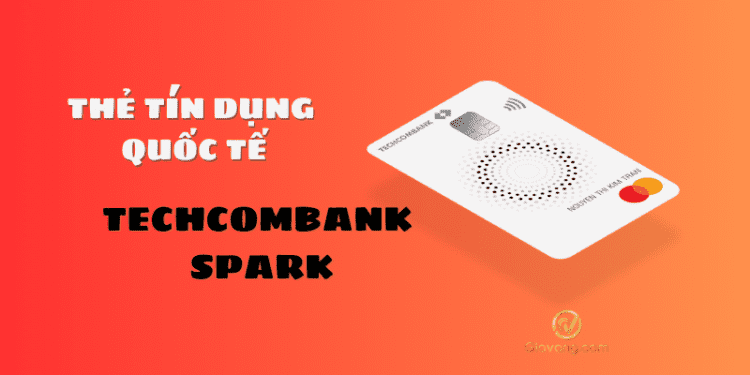 Techcombank Spark là gì? Review chi tiết ưu đãi thẻ Techcombank Spark  1 Techcombank Spark